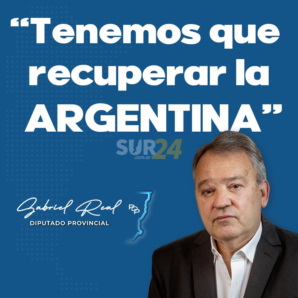 Gabriel Real: “Tenemos que recuperar la Argentina”